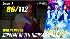 【Wan Jie Du Zun】 S2 EP 86 (136) - Supreme Of Ten Thousand World | Multisub