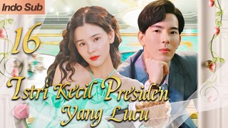 【Indo Sub】Istri kecil presiden yang lucu 16 (Pemeran:Gee Sutthirak Subvijitra，Aom Sushar Manaying)