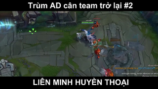 Trùm AD cân team trở lại Phần 2