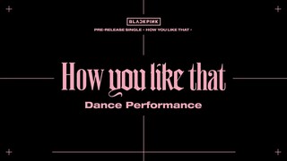BLACKPINK - 'How You Like That' DANCE PERFORMANCE VIDEO
