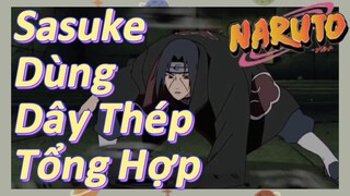 Sasuke Dùng Dây Thép Tổng Hợp