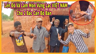 Hướng Dẫn Người Dân Làm Món Vưng Lạc Việt Nam và Mua Đồ Cho 2 Bác Cán Bộ ở Bản