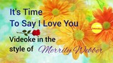 It's Time To Say I Love You - Videoke in the style of Merrily Webber