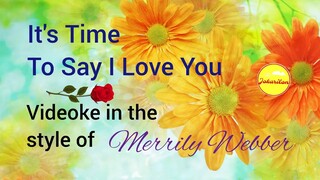 It's Time To Say I Love You - Videoke in the style of Merrily Webber