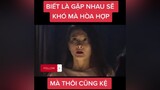 đã không gặp thì thôi gặp thì hết chỗ nóixuhuongtiktok phimhay xuongphim tiktok trend khophimhay phim trending khophimngontinh