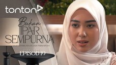 Bukan Ipar Sempurna EP19