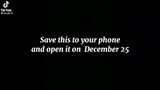 Save this to your phone and open it on December 25<3