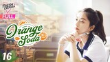 【Multi-sub】Orange Soda EP16 | Eleanor Lee, He Changxi, Hollis | 橘子汽水 | Fresh Drama
