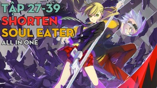SHORTEN "Học viện vũ khí tử thần" | Kẻ ăn linh hồn | Tập 27 - 39 | AL Anime
