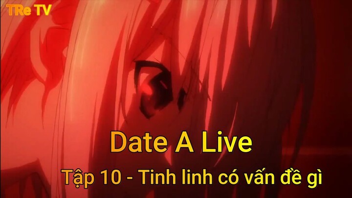 Date A Live Tập 10 - Tinh linh có vấn đề gì