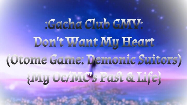 Don't Want My Heart GMV - Gacha Club (Otome Game: Demonic Suitors) {My Oc/MC's Past & Life}