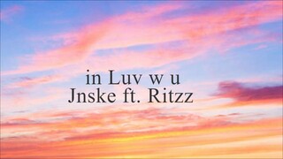 Jnske - in Luv w u (Lyrics) ft. Ritzz