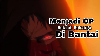 MC Menjadi Overpower Setelah Keluarganya Di Bantai - Rekomendasi Anime