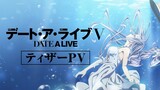 Date A Live V || Official Teaser