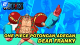 Dear Franky - Potongan Adegan One Piece_2