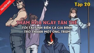 Thảm Họa Ngày Tận Thế, Tôi Tái Sinh Biến Cả Gia Đình Trở Thành Một Ông Trùm Tập 20