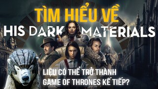 Tìm hiểu về thế giới His Dark Materials - Có đủ để trở thành Game of Thrones kế tiếp ko?