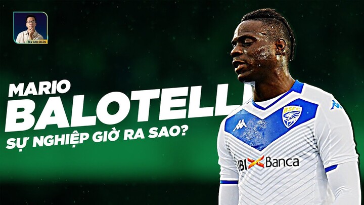 ĐIỀU GÌ ĐÃ XẢY RA VỚI SỰ NGHIỆP CỦA MARIO BALOTELLI