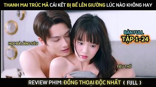 Review Phim Đồng Thoại Độc Nhất | Full Tập 1 - 24  | Thanh Mai Trúc Mã Cái Kết Bị Bế Lên Giường