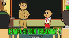 KENAPA SI UDIN TERLAMBAT?