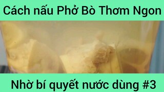 Cách nấu Phở Bò Thơm Ngon nhờ bí quyết nước dùng phần 3
