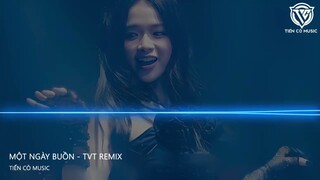 MỘT NGÀY BUỒN - TVT REMIX || NHẠC HOT TIK TOK 2023