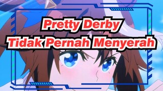 [Pretty Derby] Tidak Pernah Menyerah
