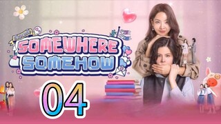 [EP.04] SOMEWHERE SOMEHOW (ENGSUB) 2025