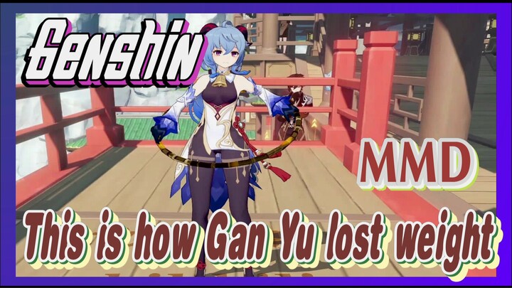 [Genshin  MMD]  This is how Gan Yu lost weight