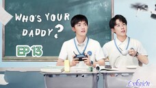 🇨🇳WHO'S YOUR DADDY EP 13(engsub)2023