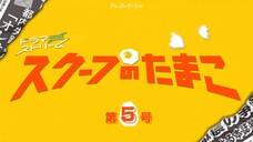 [Vietsub] Scoop no Tamago - Tập 5