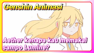 [Genshin Impact Animasi] Aether, kenapa kau memakai sampo Lumine?