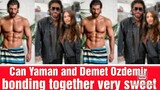 Can Yaman and Demet Ozdemir bonding together very sweet again