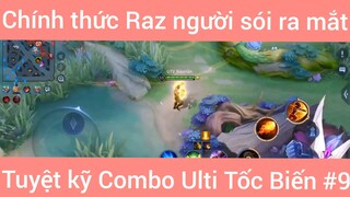 Chính thức Raz người sói ra mắt tuyệt kỹ combo Ulti tốc biến #9