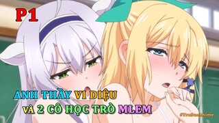 Tóm Tắt Anime Hay: Anh Thầy Bá Đạo và 2 Cô Học Trò May Mắn P1 | Review Anime l Trà Sữa Anime