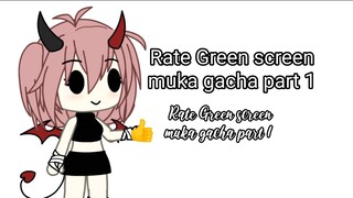 Bagian 4 || Rate green screen muka gacha part 1