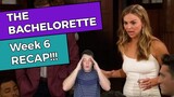 The Bachelorette - Week 6 RECAP!!!