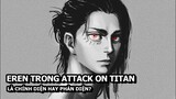 Eren Liệu Có Phải Phản Diện Hay Không ? (Attack On Titan)