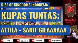 KUPAS TUNTAS ATTILA SI BUAS [ RISE OF KINGDOMS INDONESIA ]