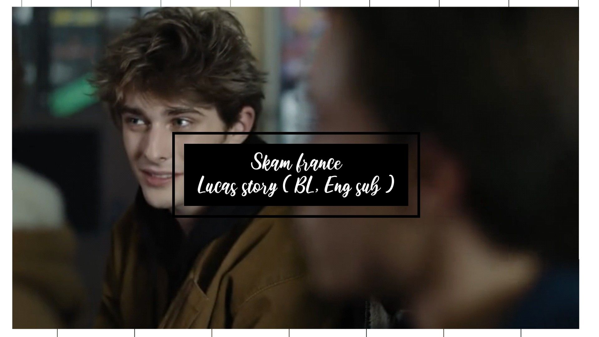 Skam France」— Lucas story. ( Ep 1 ) - BoyLove, Eng dub - - BiliBili