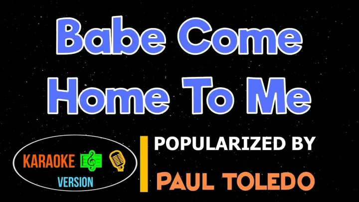 Babe Come Home To Me - Paul Toledo | Karaoke Version |HQâ–¶ï¸� ðŸŽ¶ðŸŽ™ï¸�