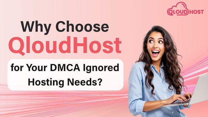 Why Choose QloudHost for Your DMCA Ignored Hosting Needs?