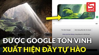 Hang Sơn Đoòng được Google tôn vinh trên trang chủ, kỳ quan Việt Nam xuất hiện đầy tự hào!