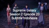 Supreme Galaxy Season 2 Episode 20 Subtitle Indonesia