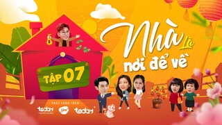 Phim Tết 2023 | NHÀ LÀ NƠI ĐỂ VỀ - TẬP 7 | Khi chàng độc thân ở chung nhà với cô gái xinh đẹp