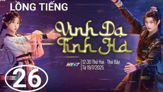 Vĩnh Dạ Tinh Hà - Tập 26 | Lồng Tiếng