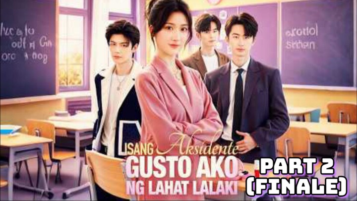 Isang Aksidente Gusto Ako Ng Lahat Lalaki PART 2 : Tagalog (Episode 39-79 Finale Episode)