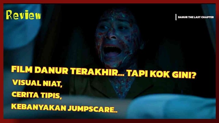 DANUR THE LAST CHAPTER — HARUSNYA KLIMAKS, TAPI MALAH KOSONG?