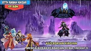 BATTLE THROUGH THE HEAVENS EP 384 SUB INDO • KECERDASAN XIAOYAN MENGALAHKAN KEABADIAN DEWA TINGKAT 4