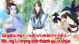 Review Truyện :Cô gái uống rượu độc kết thúc cuộc đời bi thảm ,lại  trọng sinh  trở thành quận chúa